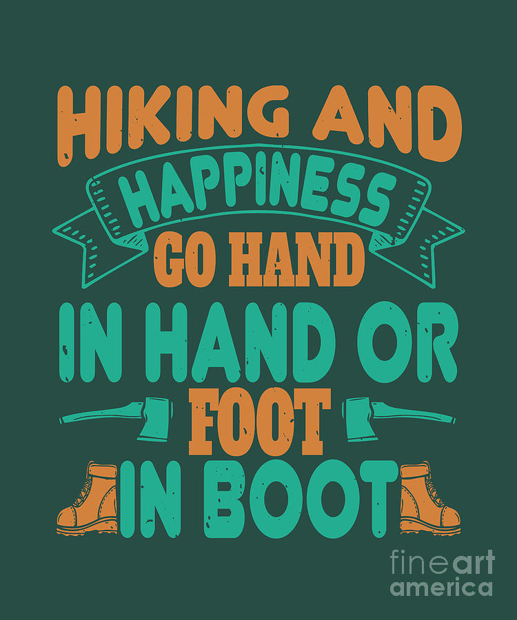 Boot Digital Art - Hiker Gift Hiking And Happiness Go Hand In Hand Or Foot In Boot Hiking by Jeff Creation