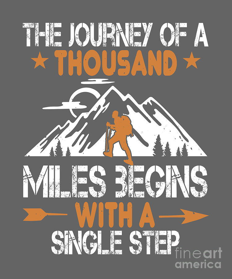 Hiker Digital Art - Hiker Gift The Journey Of A Thousand Miles Begins With A Single Step Hiking by Jeff Creation