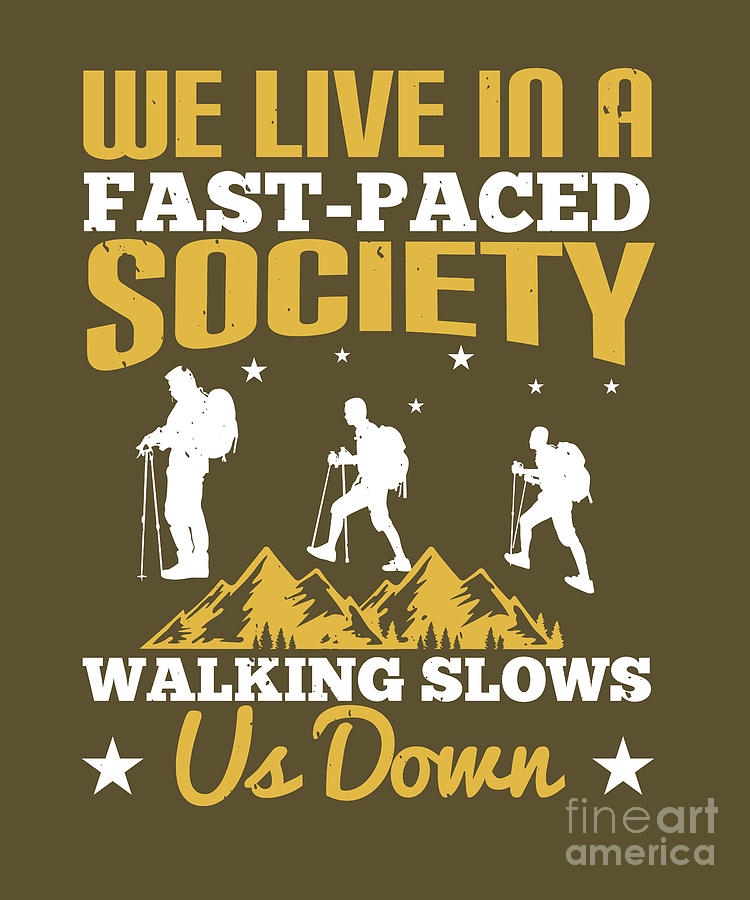 Hiker Digital Art - Hiker Gift We Live In A Fast-Paced Society Walking Slows Us Down Hiking by Jeff Creation