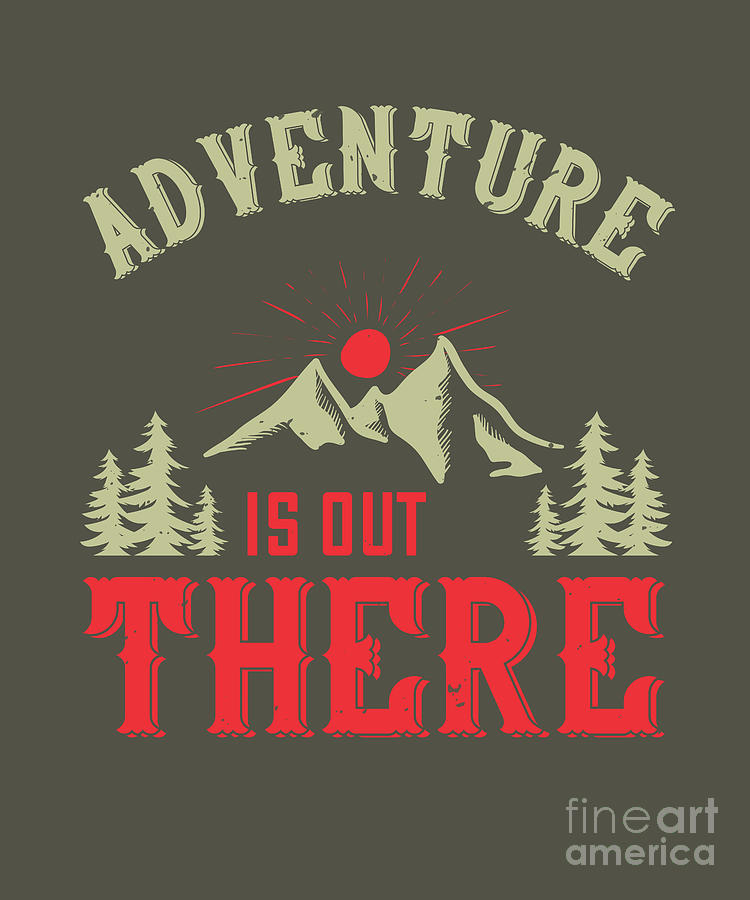 Hiking Digital Art - Hiking Gift Adventure Is Out There by Jeff Creation