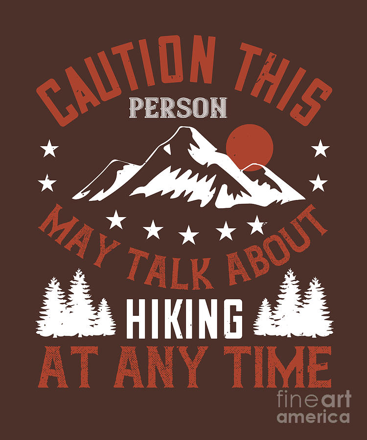 Hiking Digital Art - Hiking Gift Caution This Person May Talk About Hiking At Any Time by Jeff Creation