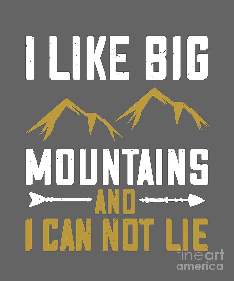 Mountain Digital Art - Hiking Gift I Like Big Mountains And I Can Not Lie by Jeff Creation