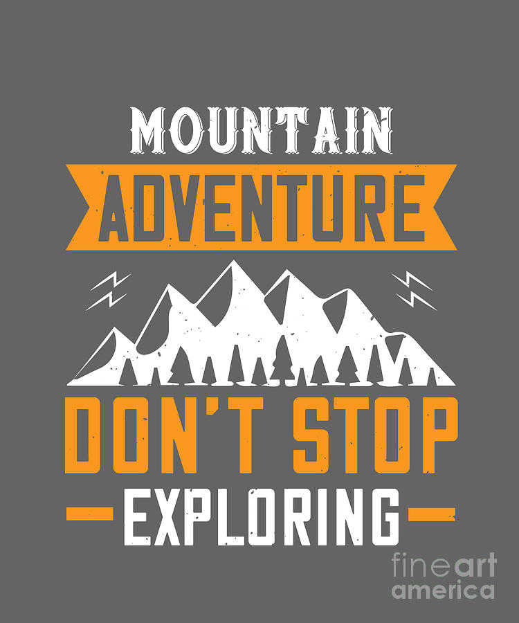 Hiking Digital Art - Hiking Gift Mountain Adventure Dont Stop Exploring by Jeff Creation