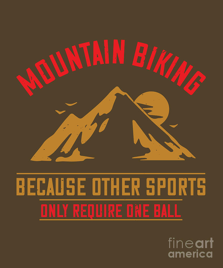 Sports Digital Art - Hiking Gift Mountain Biking Because Other Sports Only Require One Ball by Jeff Creation