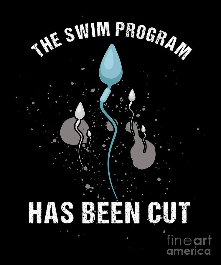 Hilarious Funny Sperm Tee Humorous Gift The Swim Program Has Been Cut  Digital Art by Thomas Larch - Fine Art America