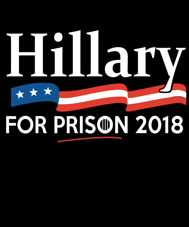 Hillary For Prison 2018 Digital Art by Flippin Sweet Gear
