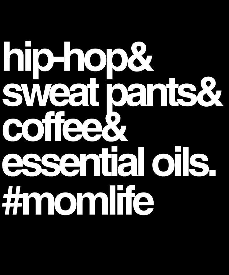 Hip Hop Sweat Pants Essential Oils Coffee Momlife Digital Art by Flippin Sweet Gear