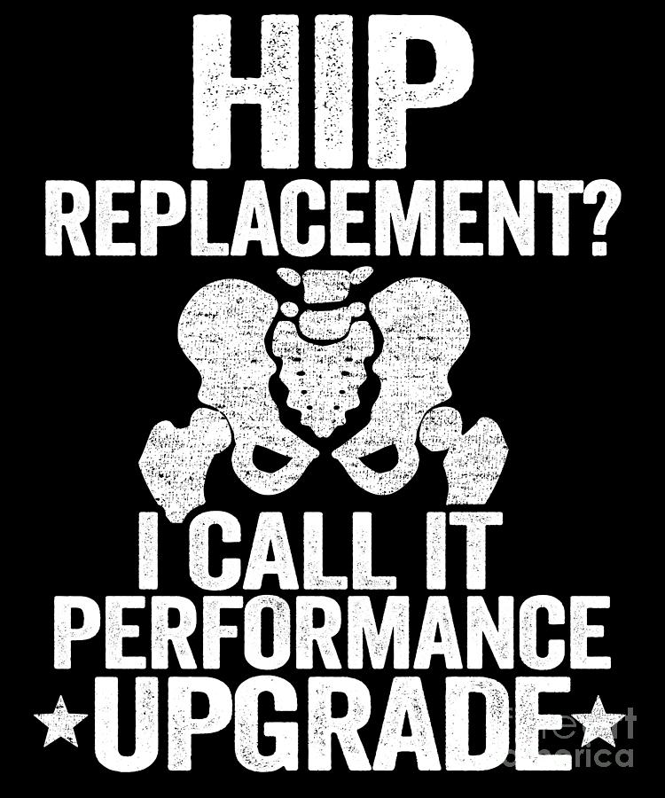 Hip Replacement Upgrade Funny Recovery Surgery Digital Art By Lisa Stronzi Pixels 0063