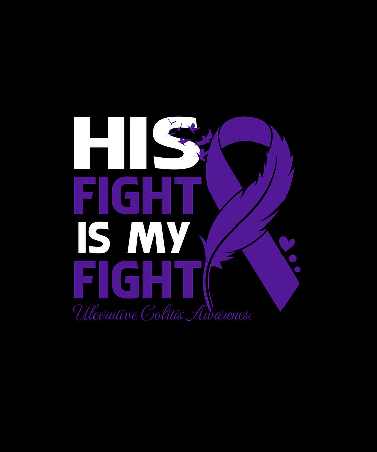 His Fight Is My Fight ULCERATIVE COLITIS AWARENESS Feather Drawing by ...