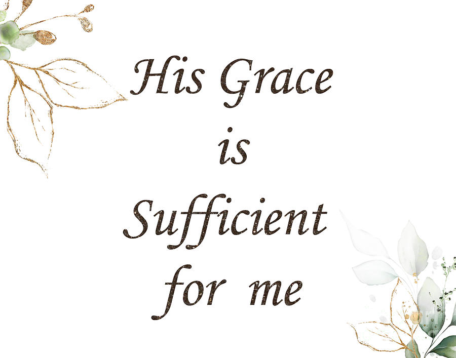 His Grace is Sufficient for me Painting by Trilby Cole