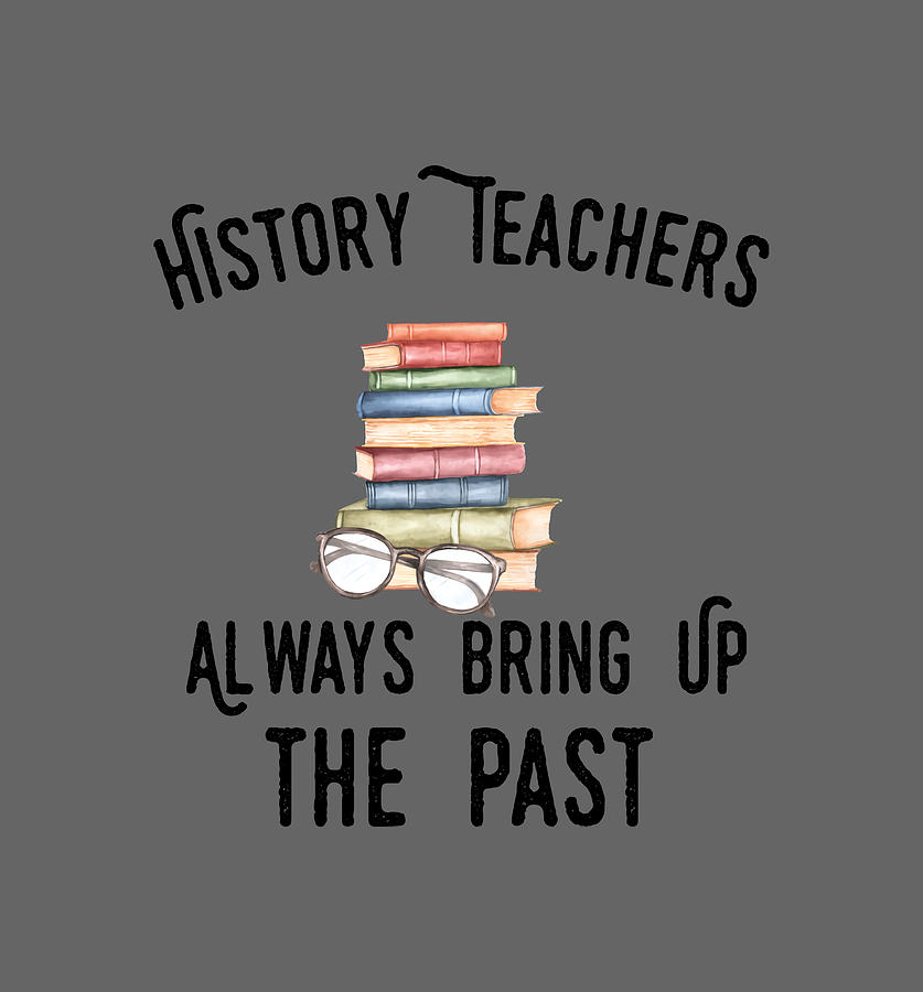 History Teacher Appreciation Es History Meme Painting by Jones Eleanor