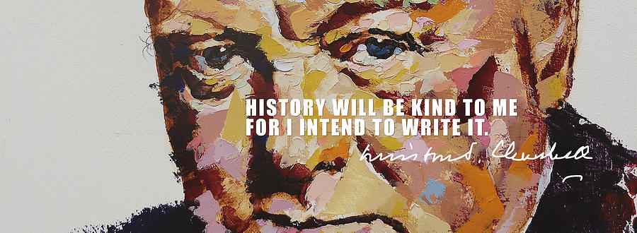 History will be kind to me for i intend to write it by Winston Churchill Painting by Derek Russell