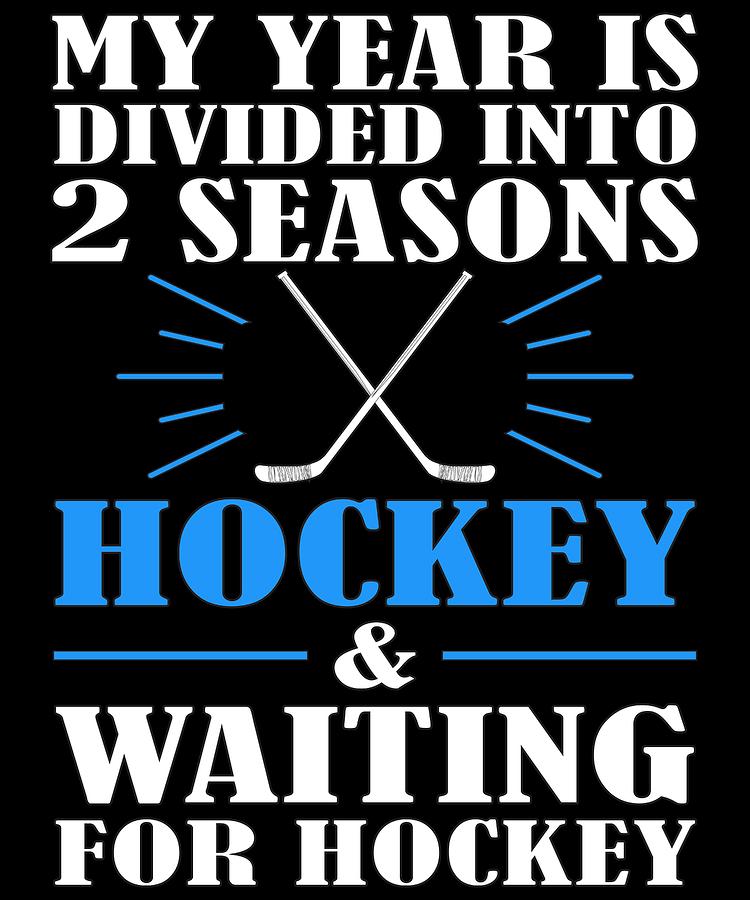 Girls Hockey Drawing - Hockey Fan Gift Year Divided in 2 Seasons Hockey and waiting for Hockey by Kanig Designs