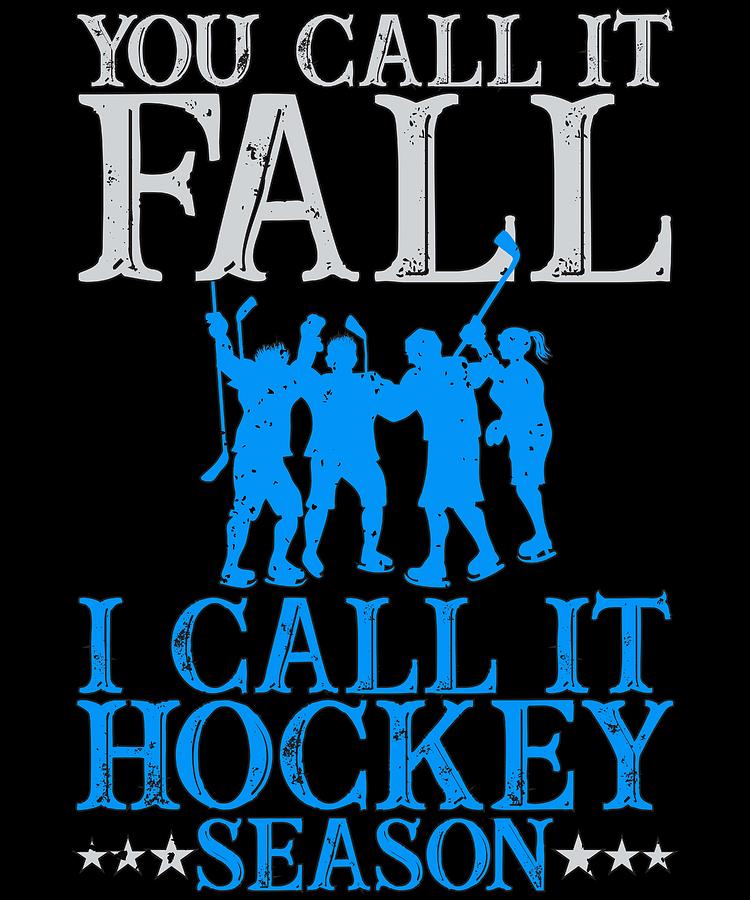 Girls Hockey Drawing - Hockey Fan Gift You Call it Fall I Call it Hockey Season by Kanig Designs
