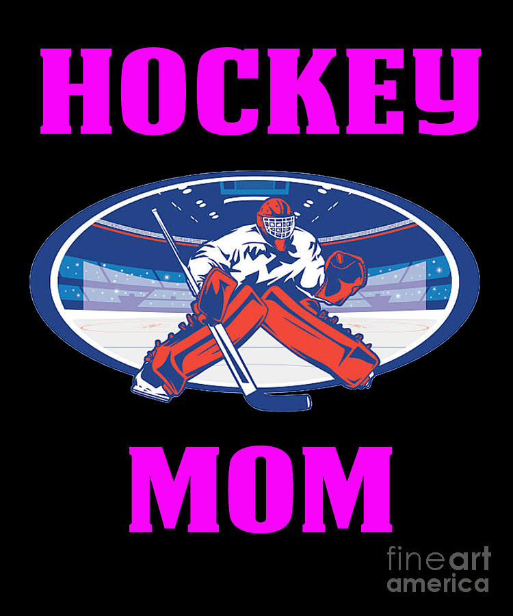 Hockey Mom Of A Goalie Digital Art by Funny4You - Fine Art America