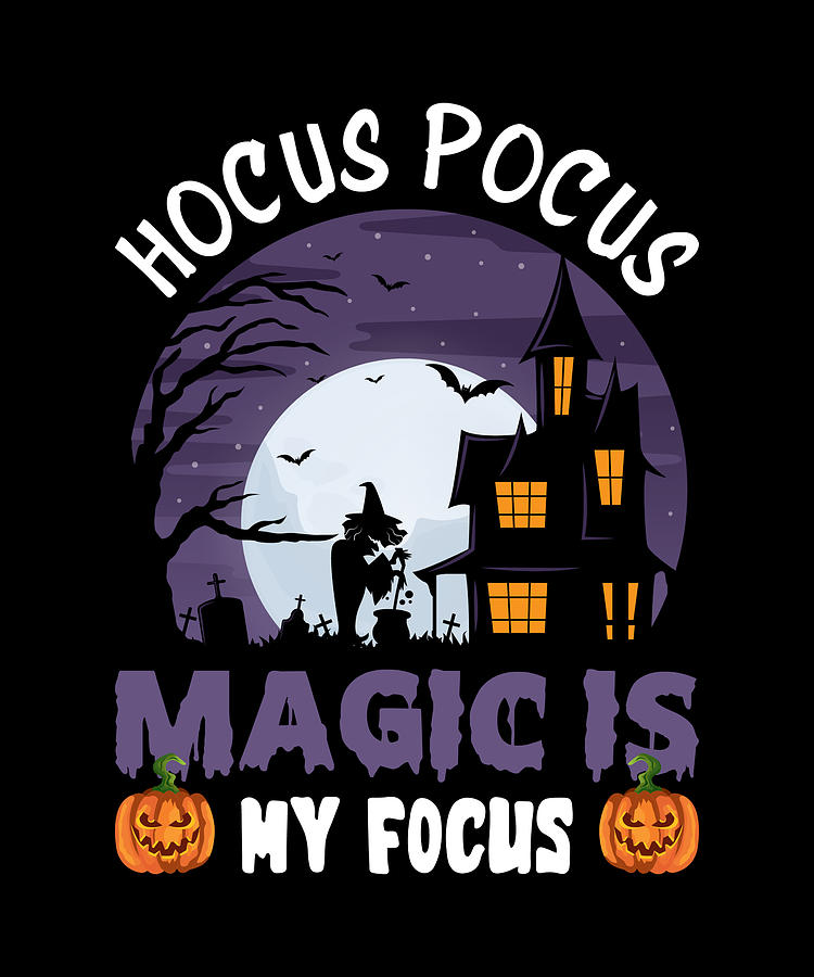 Hocus pocus magic is my focus witch halloween Digital Art by Norman W ...