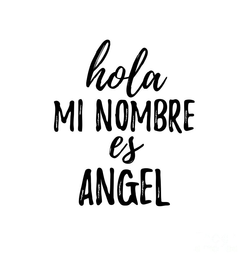 Hola Mi Nombre Es Angel Funny Spanish Gift Photograph by Funny Gift Ideas -  Pixels