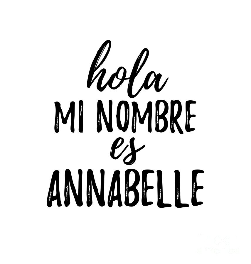 Hola Mi Nombre Es Annabelle Funny Spanish Gift Digital Art by Funny Gift  Ideas - Pixels