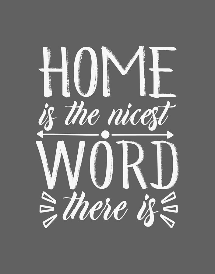 Home Is The Nicest Word There Is Drawing by Anh Nguyen - Pixels