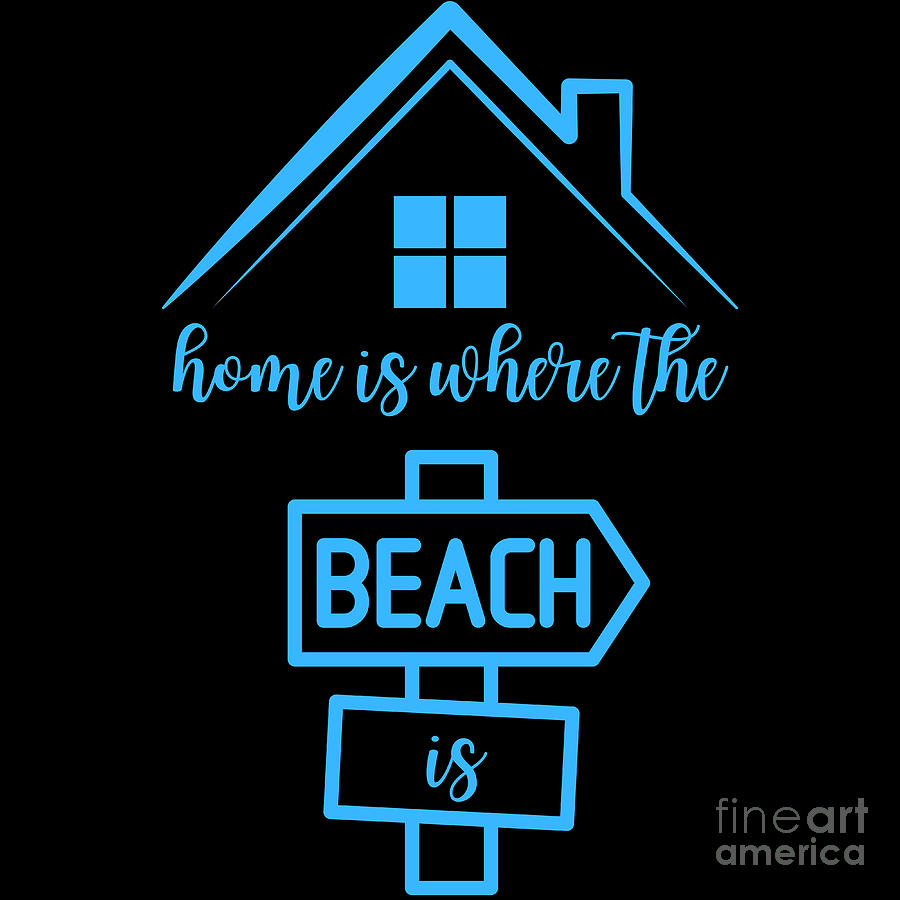 Home Is Where The Beach Is Digital Art By Nathalie Aynie Fine Art America