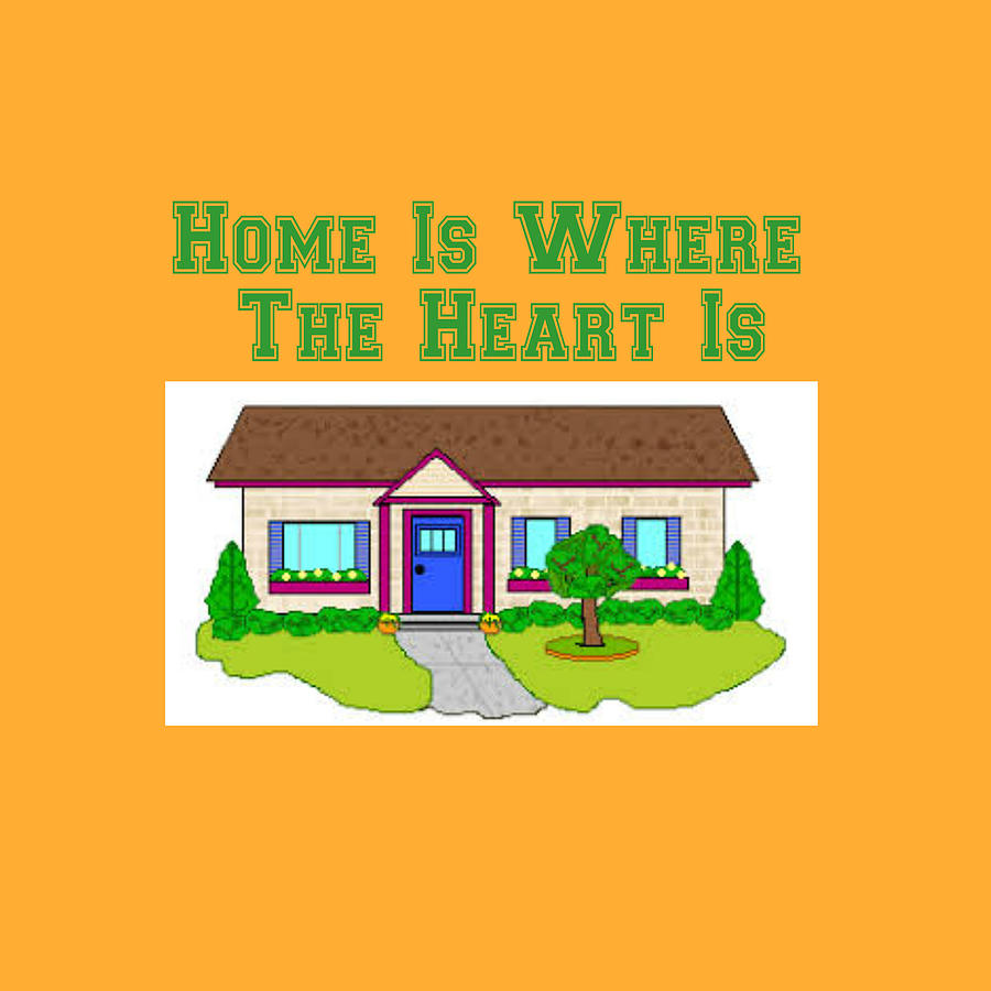 Home is Where The heart Is Digital Art by Dolores Boyd