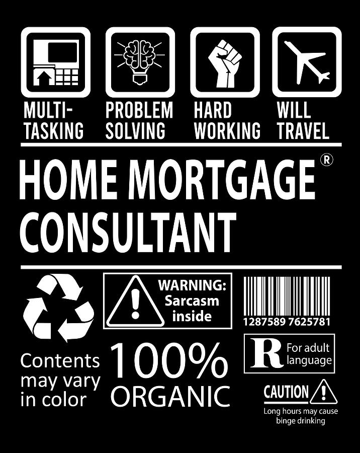 Job Digital Art - Home Mortgage Consultant T Shirt - Multitasking Job Title Gift Item Tee by Shi Hu Kang