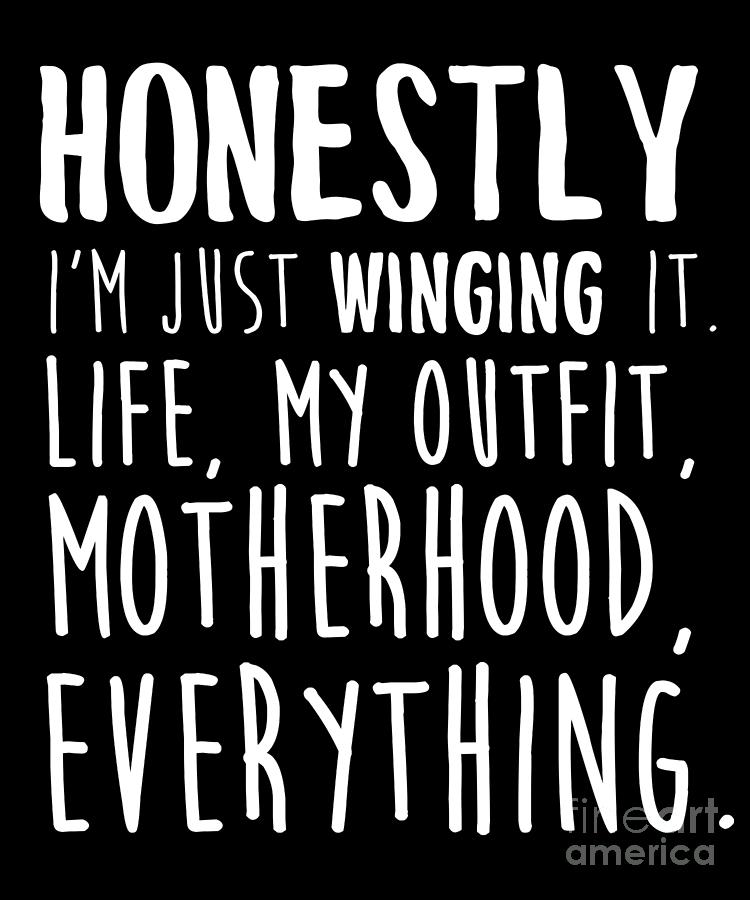 Honestly Just Winging It Funny Motherhood For Moms Design Drawing by ...