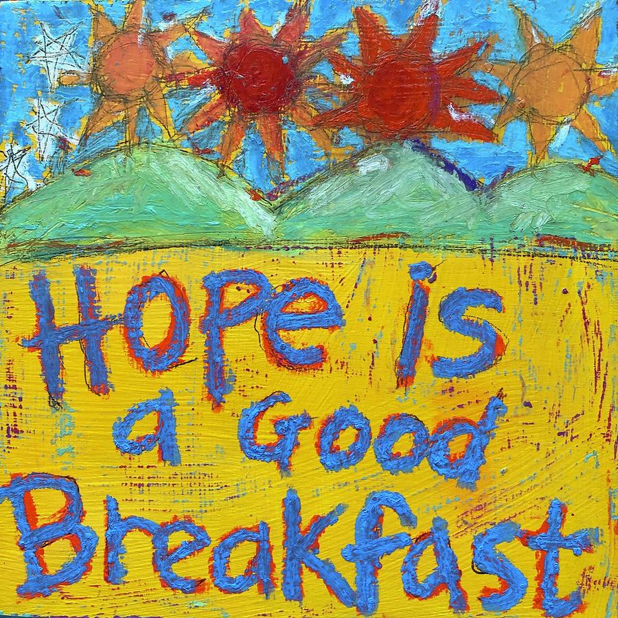 Hope is A Good Breakfast Mixed Media by Lynda Zahn