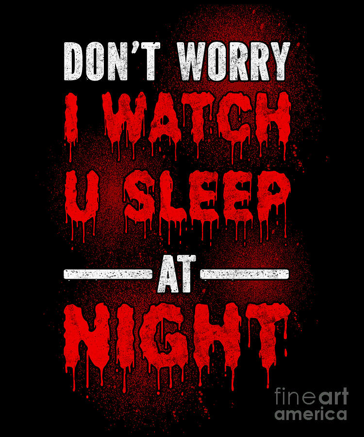 Horror Movie Dont Worry I Watch U Sleep At Night Blood Digital Art by ...