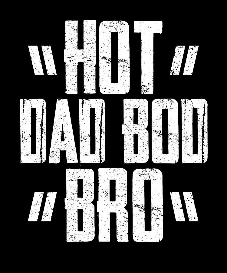 Hot Dad Bod Bro Father Body Papa Daddy Digital Art by Florian Dold Art