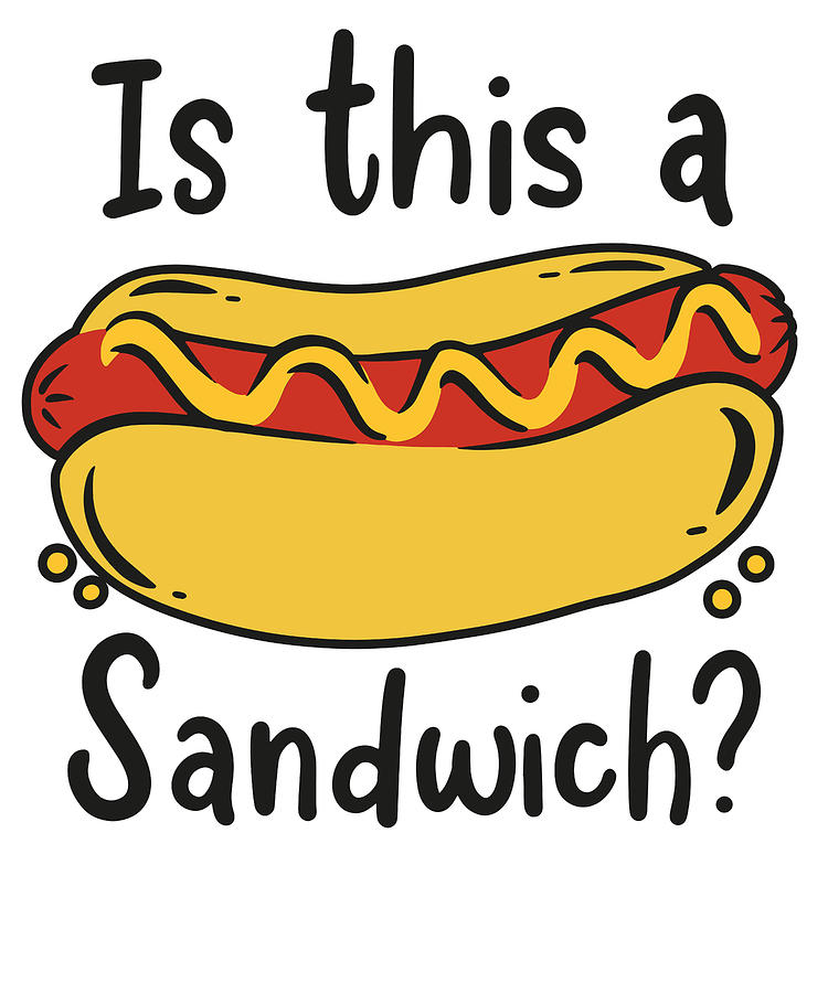 Cheese Digital Art - Hot Dog Is this a Sandwich Fast Food Wiener by Toms Tee Store