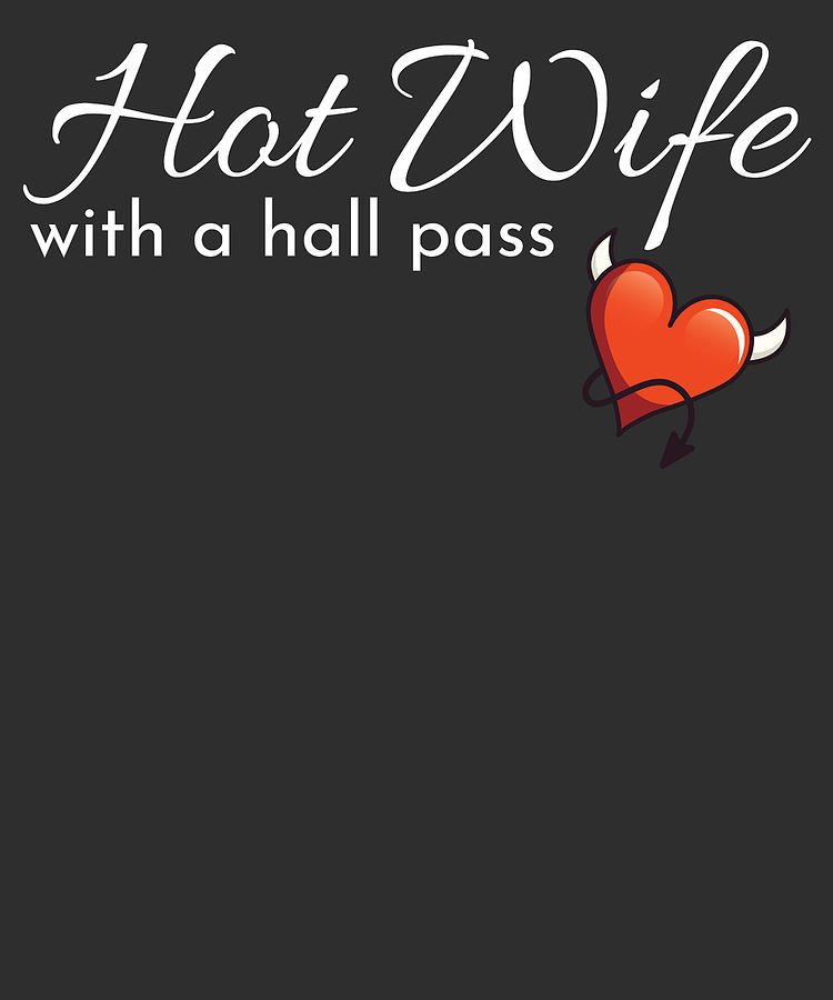 Hotwife T For A Swinger Hot Wife With A Hall Pass T Digital Art By James C Fine Art America
