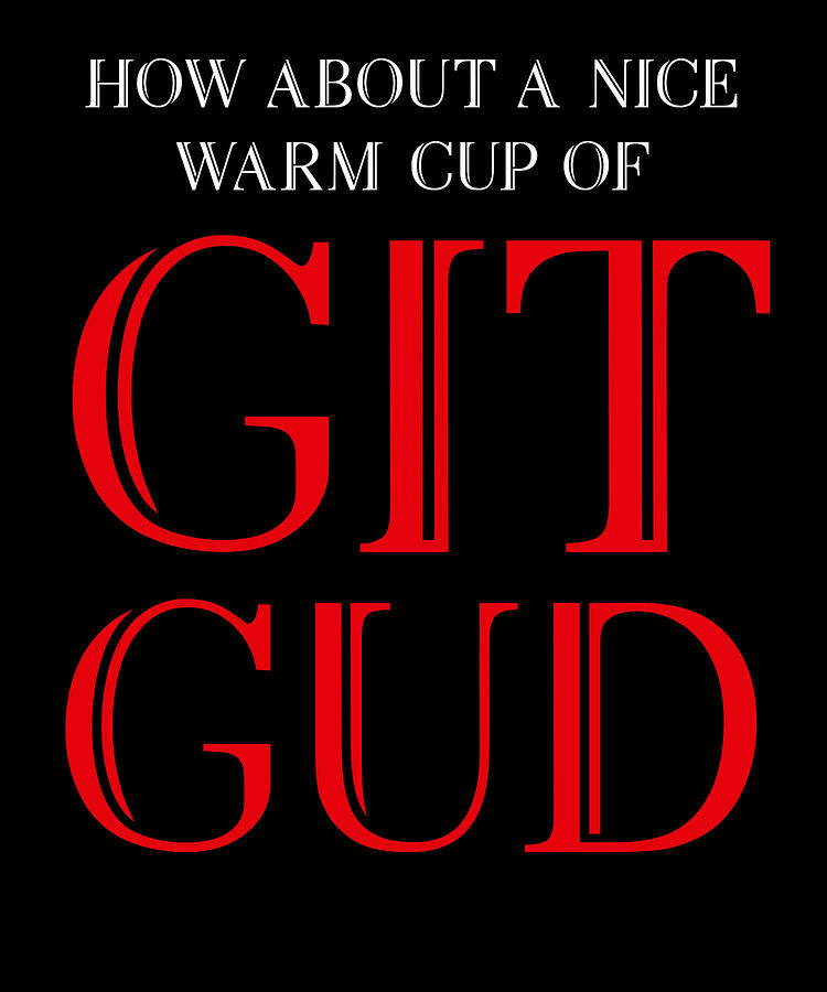 How about a Nice Warm Cup Of Git Gud Digital Art by Jane Keeper