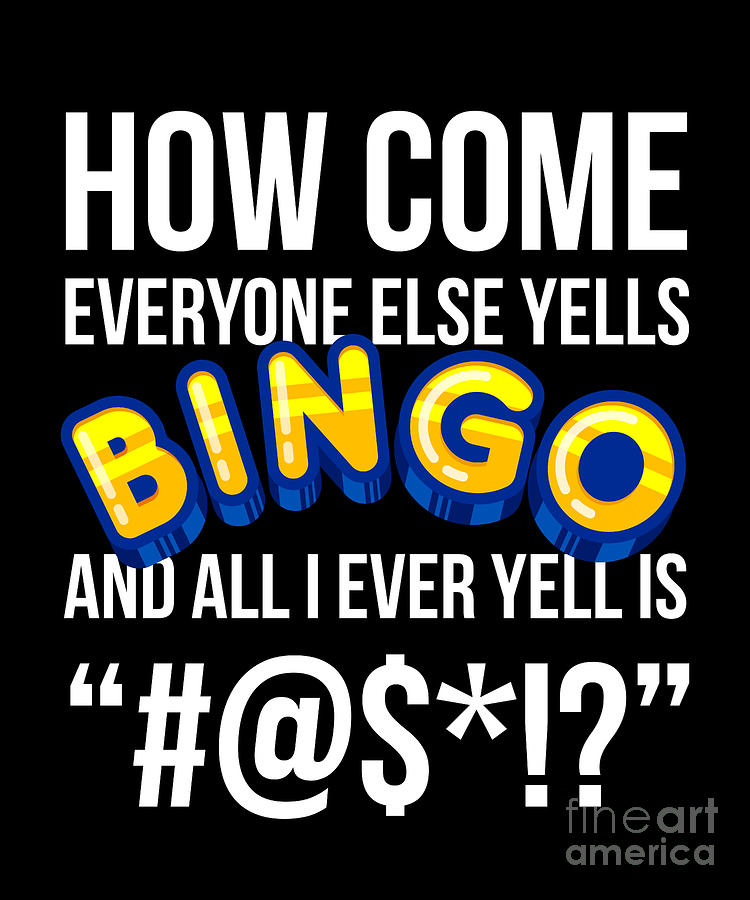 How Come Everyone Else Yells Bingo Funny Luck Player Design Drawing by ...