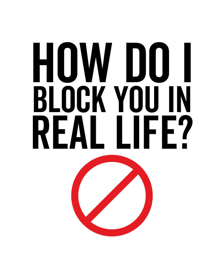 How Do I Block You In Real Life Digital Art by Francois Ringuette - Pixels