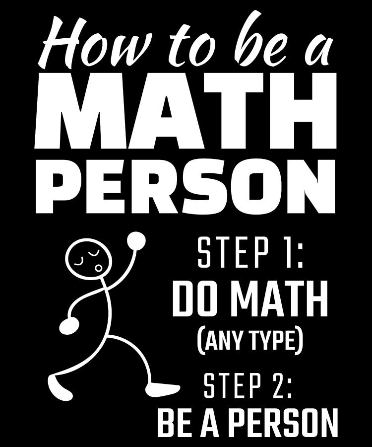 How To Be A Math Person Do Math Be A Person For Teachers Digital Art by Tom  Schiesswald