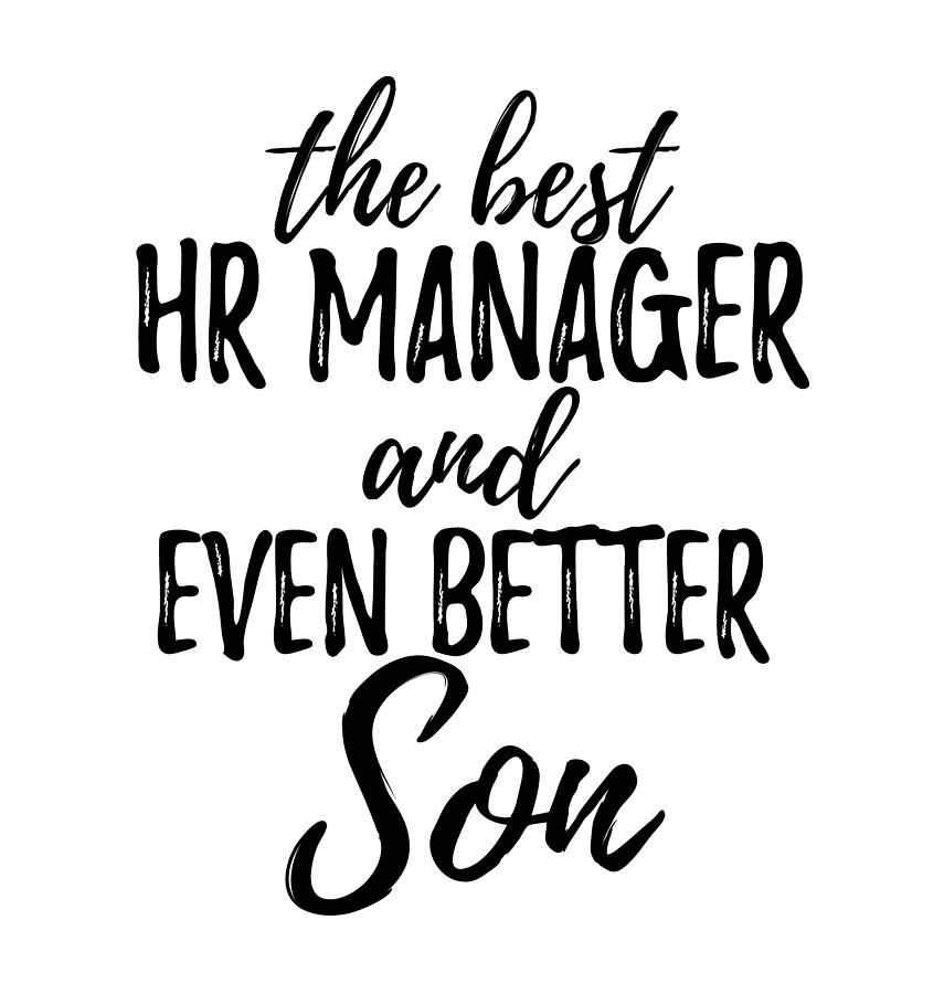 Manager Digital Art - Hr Manager Son Funny Gift Idea For Child Gag Inspiring Joke The Best And Even Better by Funny Gift Ideas Manager Digital Art - Hr Manager Son Funny Gift Idea For Child Gag Inspiring Joke The Best And Even Better by Funny Gift Ideas