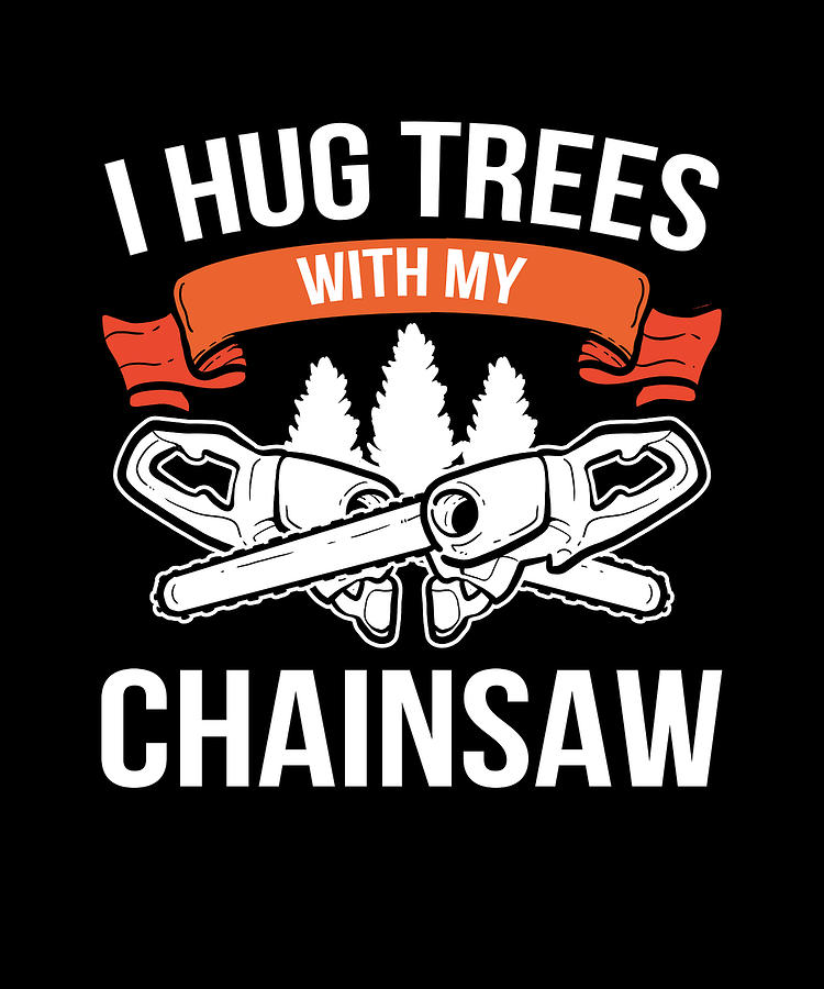 Hug Trees Chainsaw Lumberjack Forest Worker Logger Painting by Amango ...