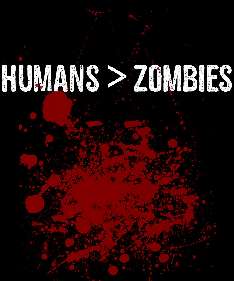 Humans Are Greater Than Zombies Digital Art by Flippin Sweet Gear