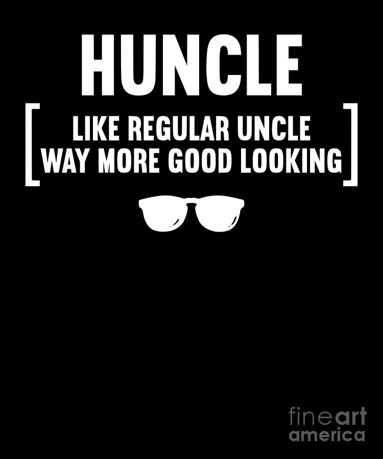 Huncle Like Regular Uncle Way More Good Looking - Uncle Digital Art by ...