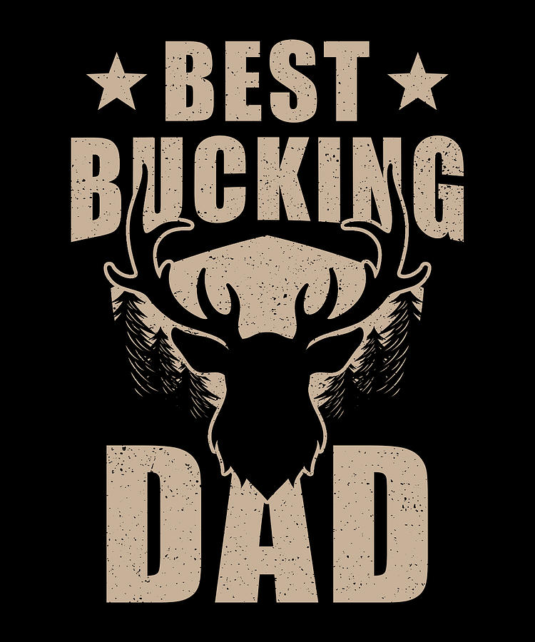 Hunter Dad Design Best Bucking Dad Digital Art By Manuel Schmucker 