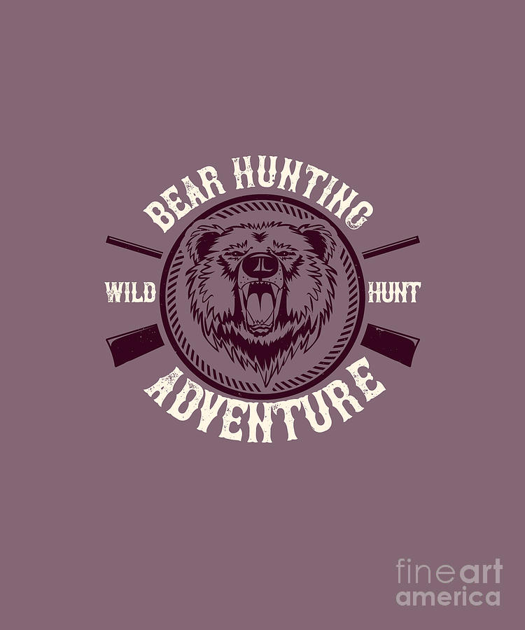 Bear Digital Art - Hunter Gift Bear Hunting Adventure Funny Hunting Quote by Jeff Creation
