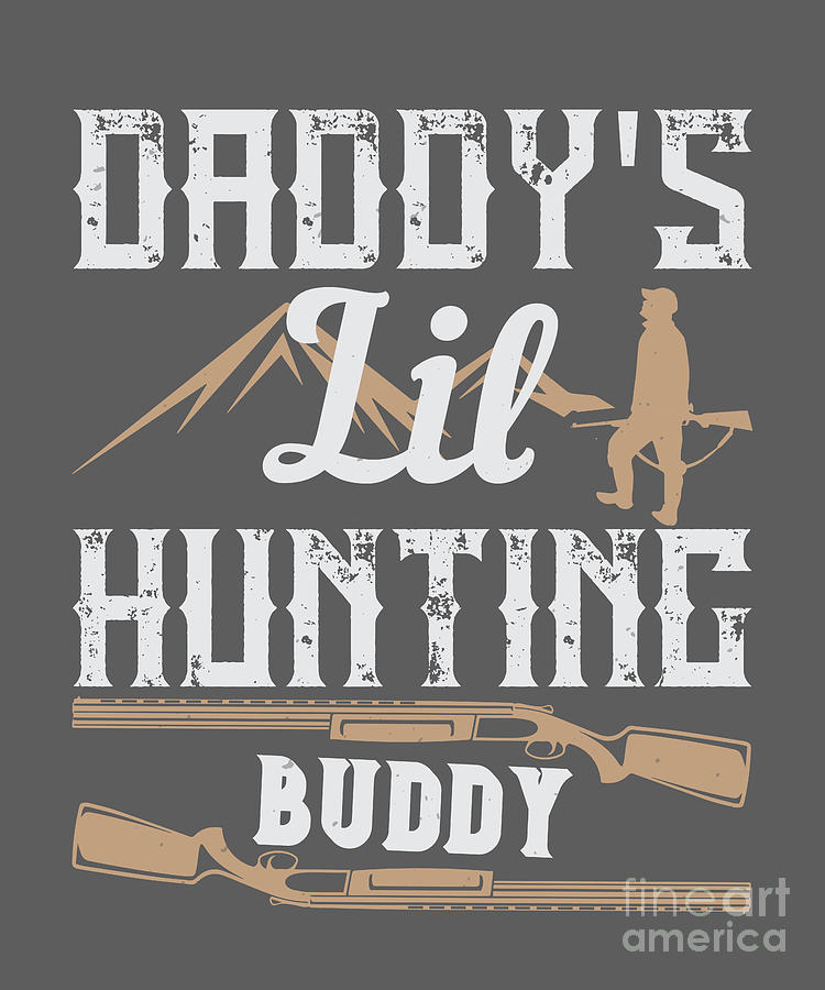 Hunter Digital Art - Hunter Gift Daddys Lil Hunting Buddy Funny Hunting Quote by Jeff Creation