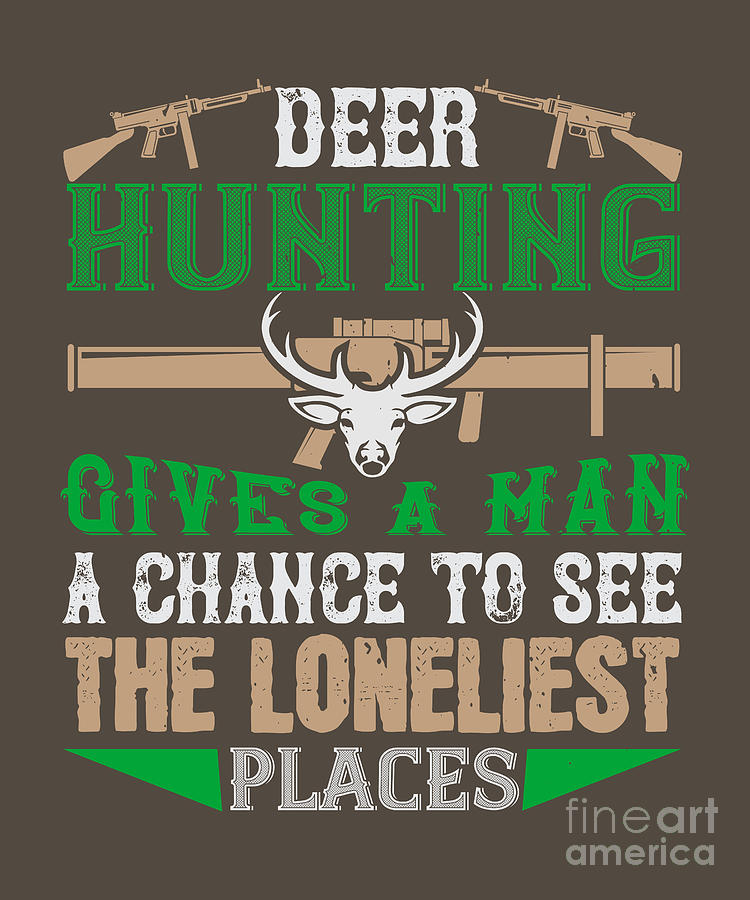 Deer Digital Art - Hunter Gift Deer Hunting Give A Man Change Of Funny Hunting Quote by Jeff Creation