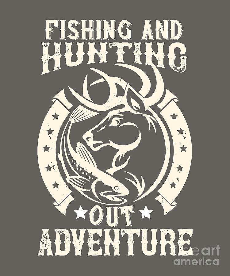 Hunter Digital Art - Hunter Gift Fishing And Hunting Out Adventure Funny Hunting Quote by Jeff Creation