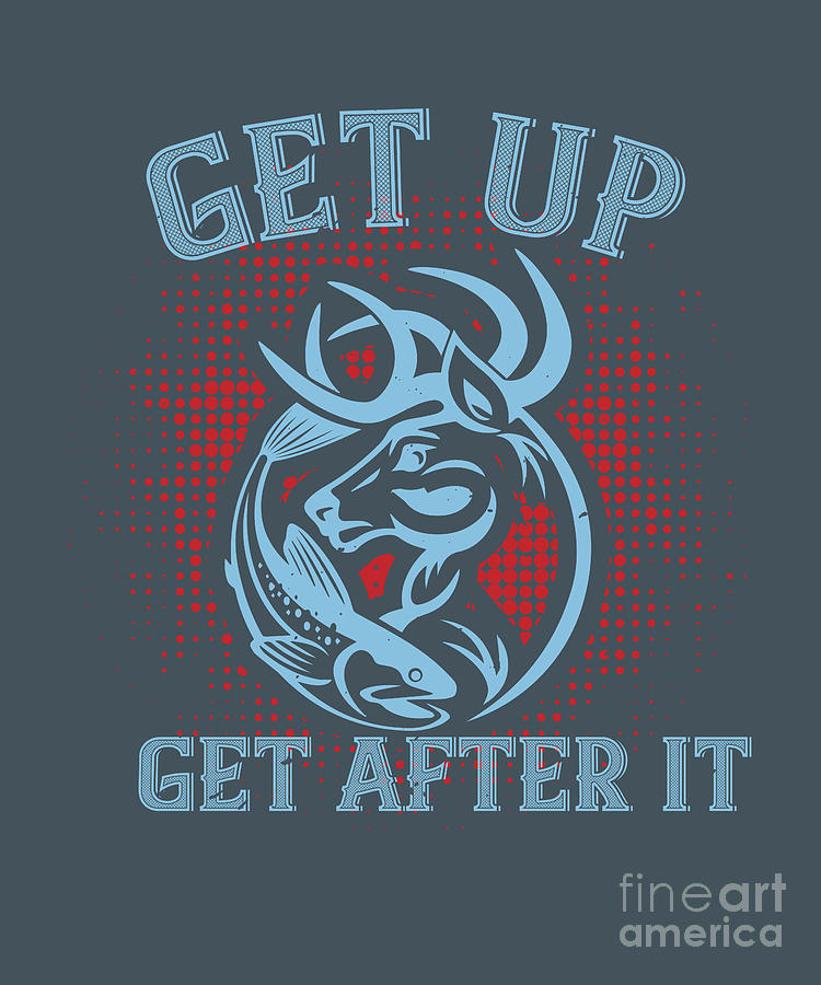Up Movie Digital Art - Hunter Gift Get Up Get After It Fun Funny Hunting Quote by Jeff Creation