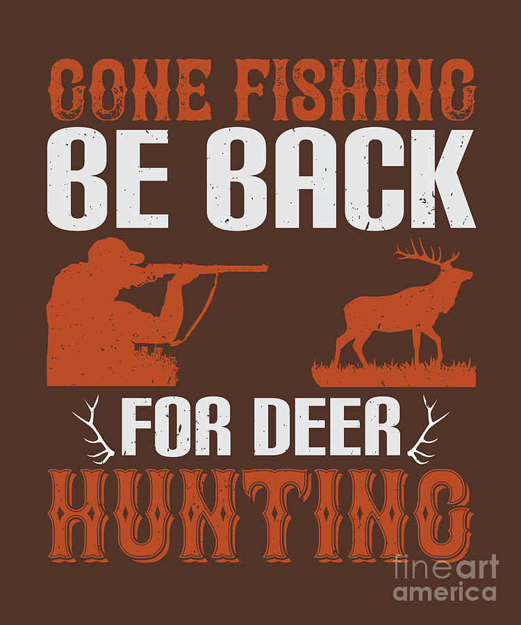 Deer Digital Art - Hunter Gift Gone Fishing Be Back For Deer Hunting Funny Hunting Quote by Jeff Creation