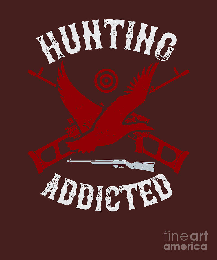 Hunter Digital Art - Hunter Gift Hunting Addicted Funny Hunting Quote by Jeff Creation
