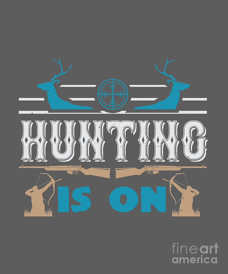 Hunter Digital Art - Hunter Gift Hunting Is On Funny Hunting Quote by Jeff Creation