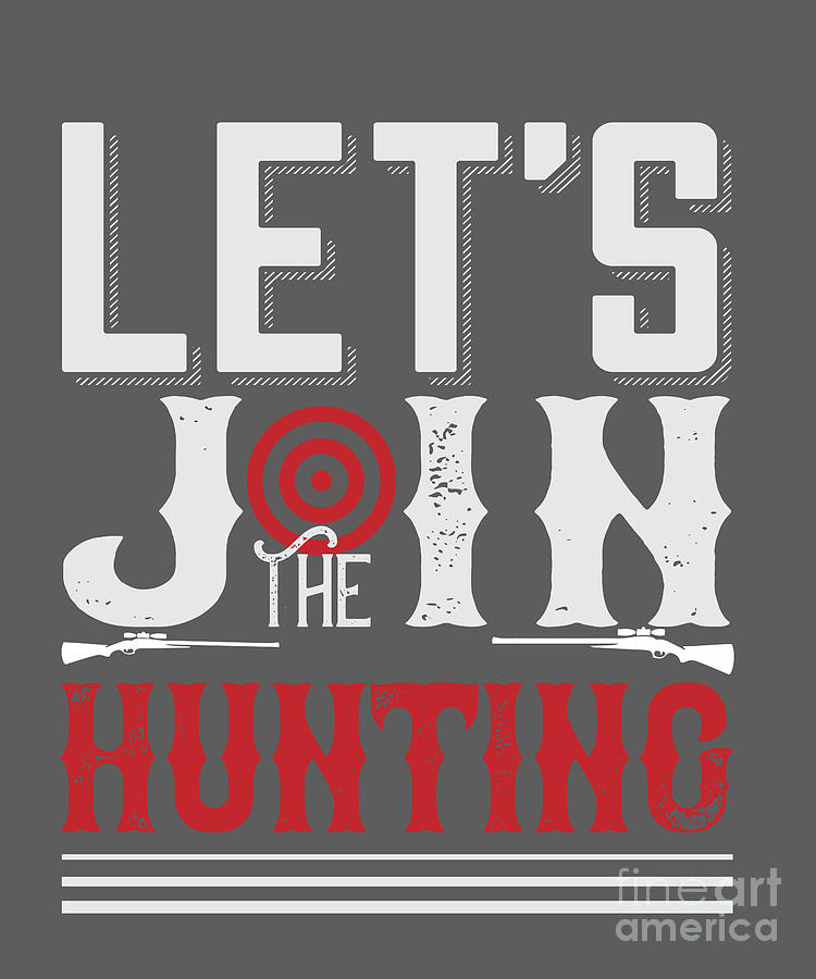 Hunter Digital Art - Hunter Gift Lets Join The Hunting Fun Funny Hunting Quote by Jeff Creation